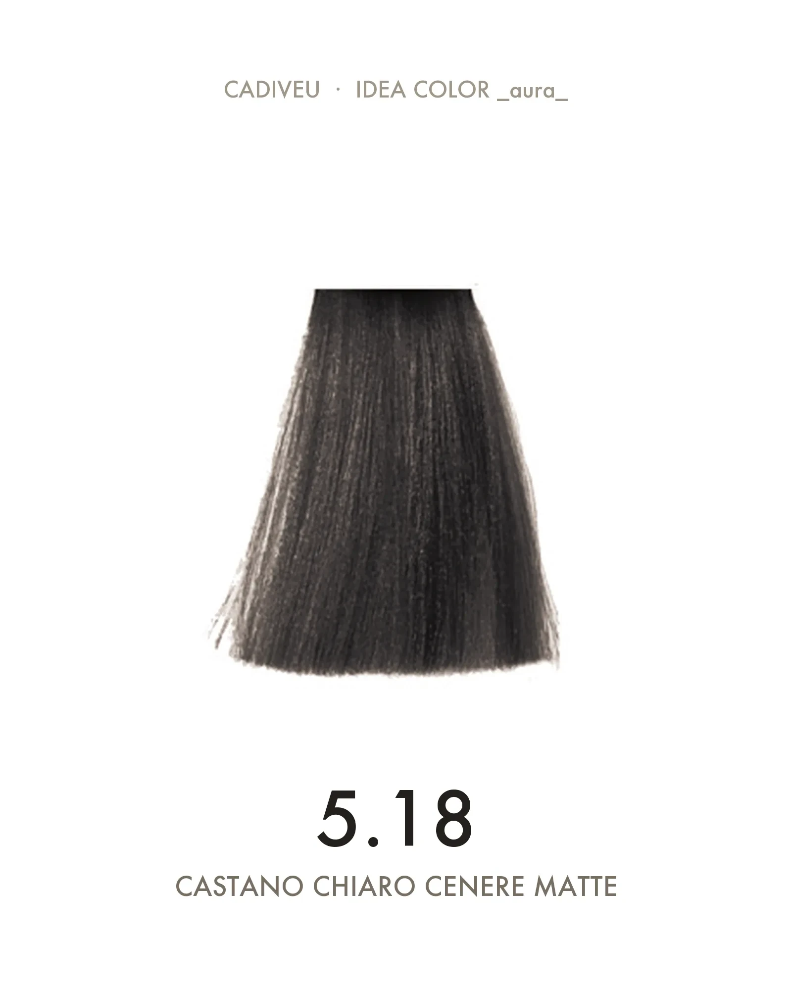 1055587000-Aura-518-Castano-Chiaro-Cenere-Matte---Colore-Cadiveu-02.webp