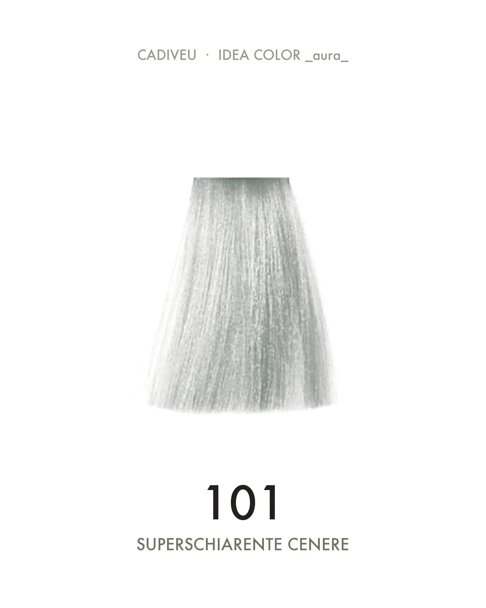 1055628_000-Aura_101_Superschiarente_Cenere_-_Superschiarente_Cadiveu-2.webp